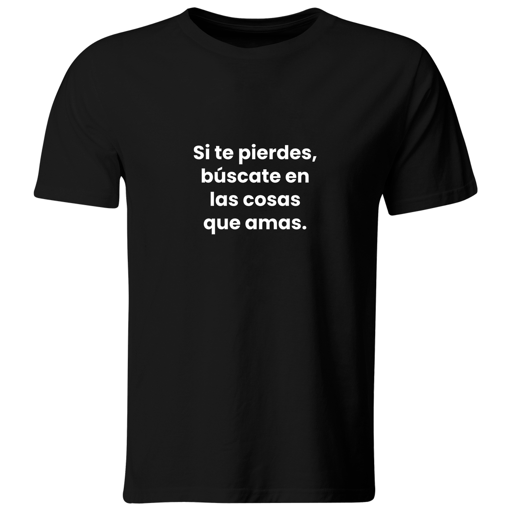 Playera color LK834. Psicologia Frase Positiva: Si te pierdes, búscate en las cosas que amas.