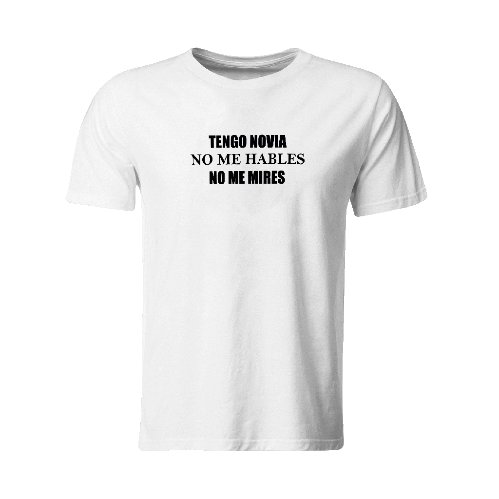 Tengo novia. No me hables, no me mires.